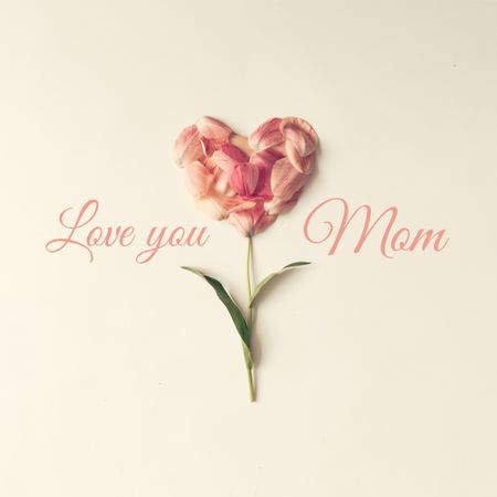 Flower in shape of a heart made of tulip petals with text "Love you Mom"